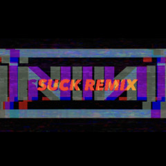 SUCK REMIX (NIN)