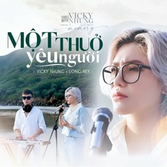 MỘT THUỞ YÊU NGƯỜI (LOFI MUSIC) - VICKY NHUNG X LONG REX  CHILL WITH VICKY NHUNG (SEASON 2)