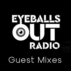 Eyeballs Out Radio [Guest Mixes]