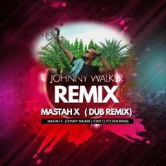 MASTAH X - JOHNNY WALKER (TONY CUTTZ DUB)