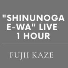 Fujii Kaze - Shinunoga E - Wa Live 1 hour