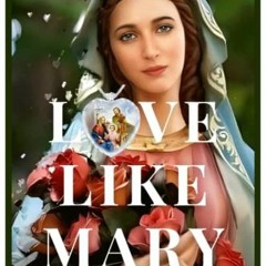 GET PDF 💜 Love Like Mary: A Marian Devotional Prayer Book by  Global Marian Warriors