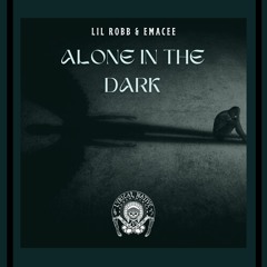 Alone In The Dark - Lil Robb x Emacee