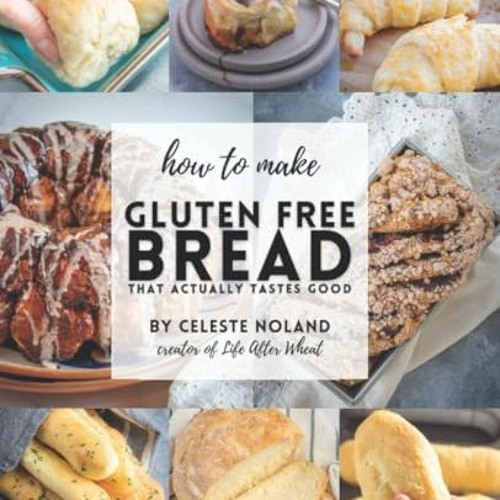 [PDF] How To Make Gluten Free Bread That Actually Tastes Good: A Comprehensive Beginner's Guide