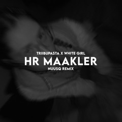 Triibupasta X White Girl - Hr Maakler (Nuusq Remix)