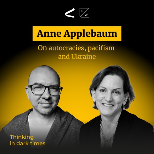 Anne Applebaum on autocracies, pacifism, and Ukraine