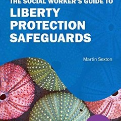 VIEW PDF 💘 The Social Worker’s Guide to Liberty Protection Safeguards by  Martin Sex