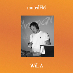 mutedFM 39 w/ Will A - 21.07.25