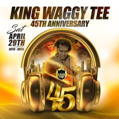 KING WAGGY TEE'S 45th ANNIVERSARY LIVE AUDIO