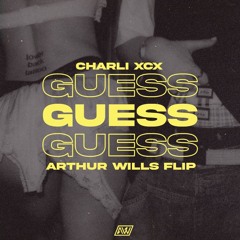 Charli XCX - Guess (Arthur Wills FLIP)