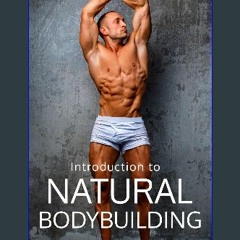 Ebook PDF  📚 Natural Bodybuilding: The Guide to Bodybuilding Without Enhancements: Learn Bodybuild