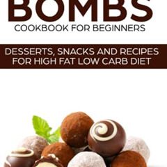 [Download] EBOOK 📃 KETO FAT BOMBS COOKBOOK FOR BEGINNERS ; DESSERTS, SNACKS AND RECI