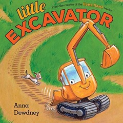 [ACCESS] EBOOK 🖋️ Little Excavator by  Anna Dewdney KINDLE PDF EBOOK EPUB