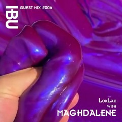 Guestmix #006 - LokLak invites Maghdalene