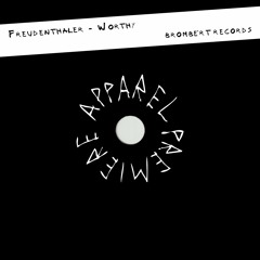 APPAREL PREMIERE: Freudenthaler - Worthy [Brombért Records]