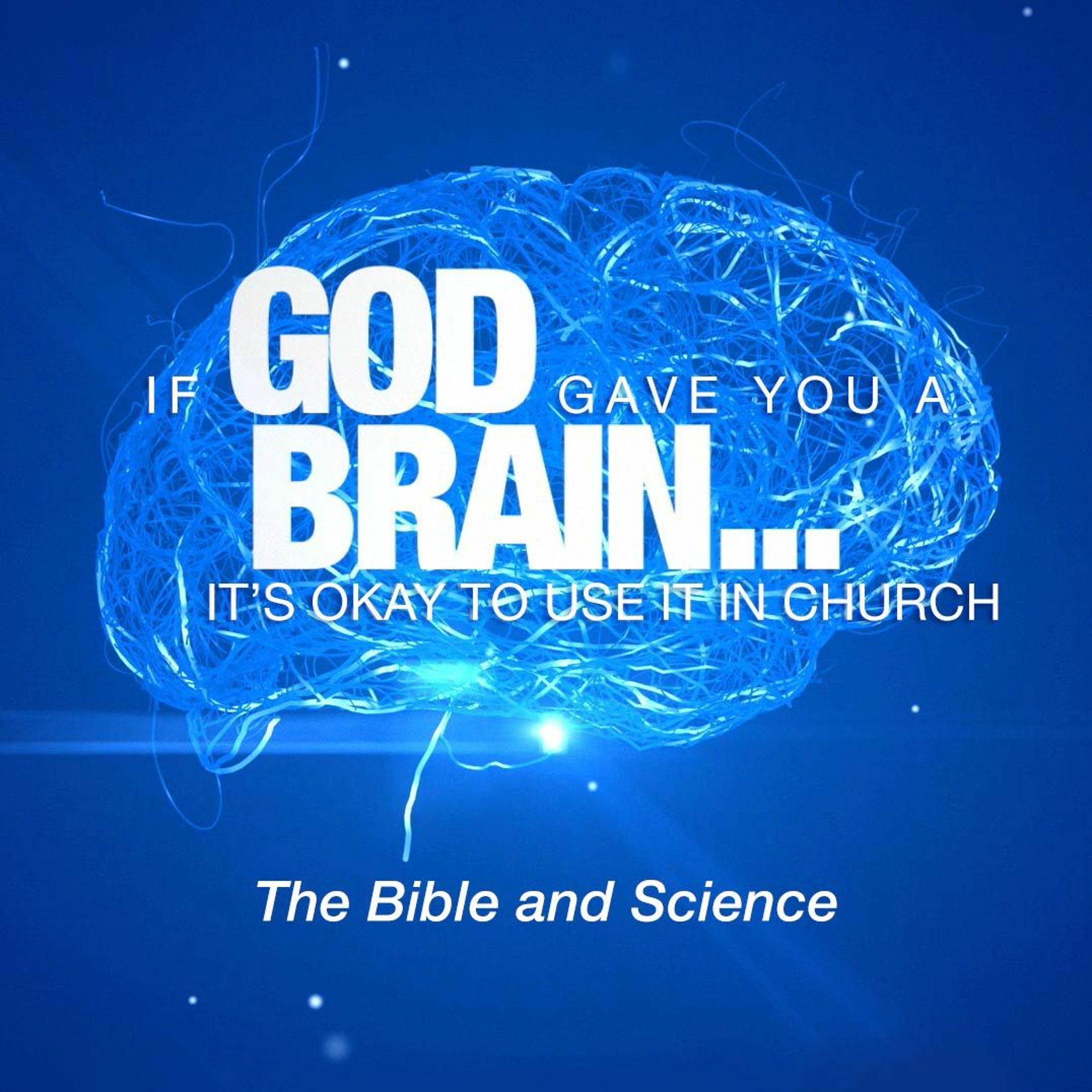 If God Gave You A Brain It's Okay To Use It In Church: The Bible And Science episode artwork