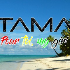 TAMA - Pour Toi, My Girl