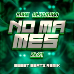 Mark Alvarado - No Ma Mes'2k21 (Sweet Beatz Remix) - FREE DOWNLOAD