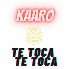TE TOCA,TE TOCA - KAARO