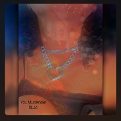 You Must Know— BLU3 {Throw Back}