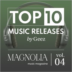 Magnolia Music Magazine - TOP10 Music Releases Vol.04 (by GEEZ)