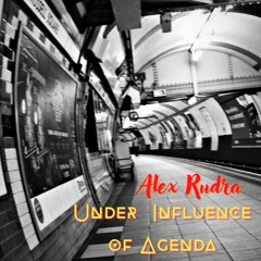 Alex Rudra - Under Influence Of Agenda (11.02.23 detroit electro, electro breaks, breaks)