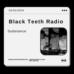 Black Teeth Radio: Dubstance (02 - 02 - 2024)