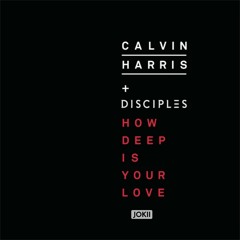 Calvin Harris & Disciples - How Deep Is Your Love (Jokii Bootleg)