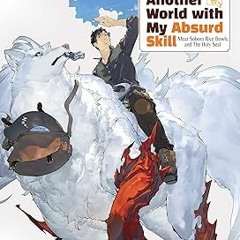 Read B.O.O.K Campfire Cooking in Another World with My Absurd Skill: Volume 6 By  Ren Eguchi (A