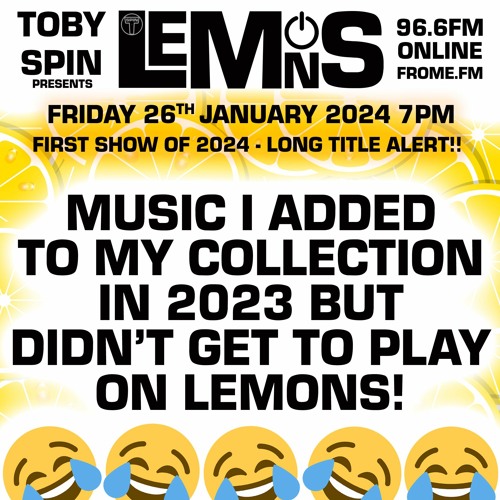 Lemons - Pt 082 - Music I Added to my Collection in 2023 but didn't get to play on Lemons!