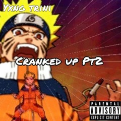 Cranked Up Pt2 ~ yxng trini