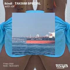 ikindi - TAKSIM SPECIAL  with  Idil  - 17/11/2022