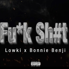 lowki x Bonnie Benji Fuck Shit (official Song)