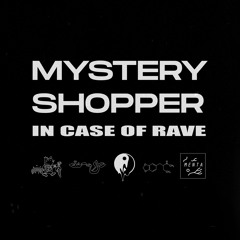 MYSTERY SHOPPER - In Case Of Rave