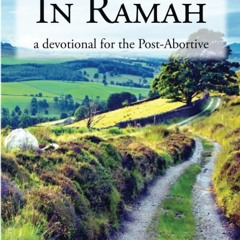 $PDF$/READ A Journey in Ramah: A Daily Devotional for Post-Abortive Women (Abort