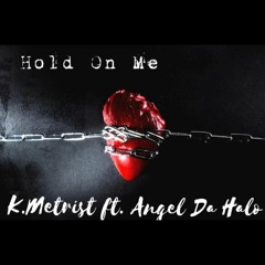 Hold On Me by Cap N' Tat aka K. Metrist ft. Angel Da Halo (prod by Daga Beatmaker)