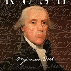 [Access] EPUB 💏 Rush: Revolution, Madness, and Benjamin Rush, the Visionary Doctor W