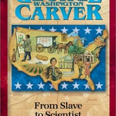 [Read] PDF 📮 George Washington Carver: From Slave to Scientist (Heroes of History) b
