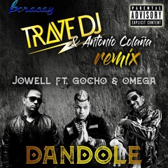 Gocho Ft. Jowell & Omega El Fuerte - Dandole (Trave DJ & Antonio Colaña Remix)