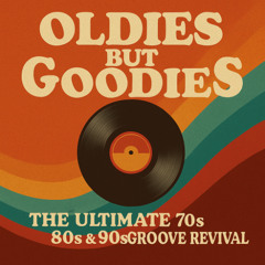Oldies But Goodies – The Ultimate 70s, 80s & 90s Groove Revival