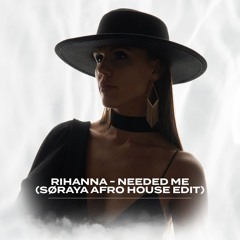 Rihanna - Needed Me (SØRAYA Afro House Edit) *Pitched down version