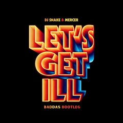 DJ Snake & Mercer - Let's Get Ill (Baddas Bootleg)(filtered)