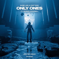 Blind Lies & Postcard - Only Ones Ft. Shawn O'Donnell (Jonter Remix)