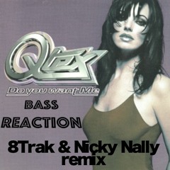 QTEX/Bass Reaction-Do you want me/ Reaction (8Trak & Nicky Nally Remix)_master.wav