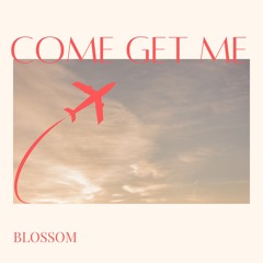 BLOSSOM - Come Get Me (Cash Cobain drunkinluv cover)