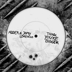 ADDER & JAIMY LORENZO - Think You're Bigger [Free For All]