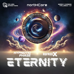 Hypnotic Phase & RefreqX - ETERNITY (Northcore presents ETERNITY OST)