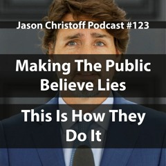 Podcast #123 - Making The Public Believe Lies - This Is How They Do It
