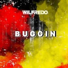 WILFREDO - BUGGIN' (FREE DOWNLOAD)