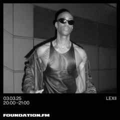 lexii - 03.03.2025 - foundation.fm